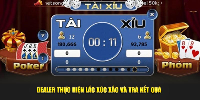 Dealer thực hiện lắc xúc xắc và trả kết quả 