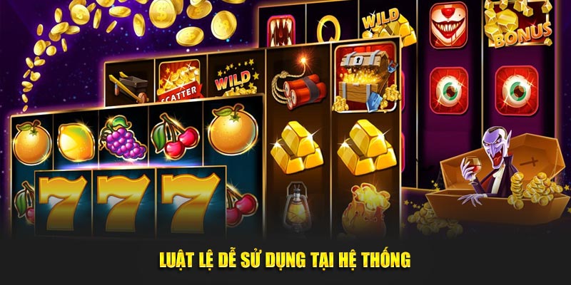 Luật lệ dễ sử dụng tại hệ thống