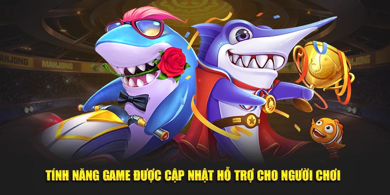 Tính năng game được cập nhật hỗ trợ cho người chơi 