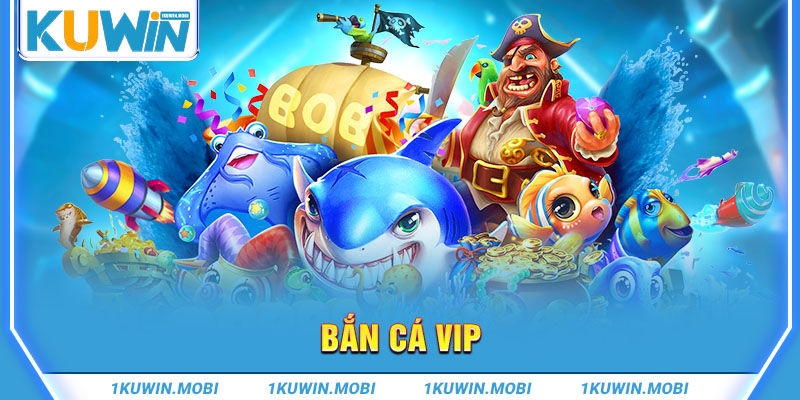 Bắn cá vip