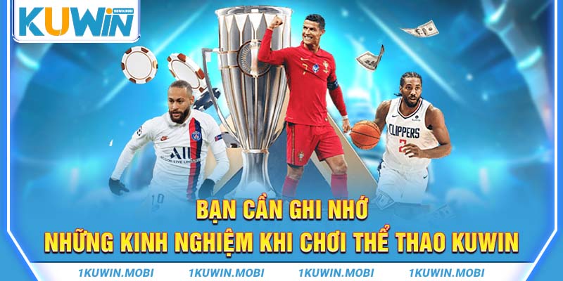 Bạn cần ghi nhớ những kinh nghiệm khi chơi thể thao KUWIN