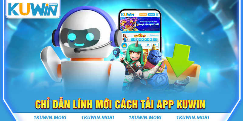 Chỉ dẫn lính mới cách tải app KUWIN 