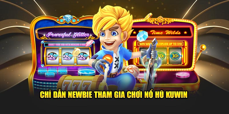 Chỉ dẫn newbie tham gia chơi nổ hũ Kuwin