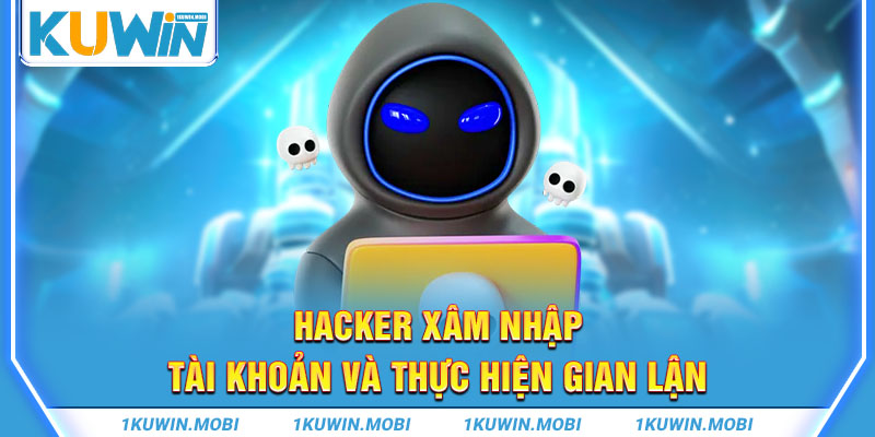 Hacker xâm nhập tài khoản và thực hiện gian lận 