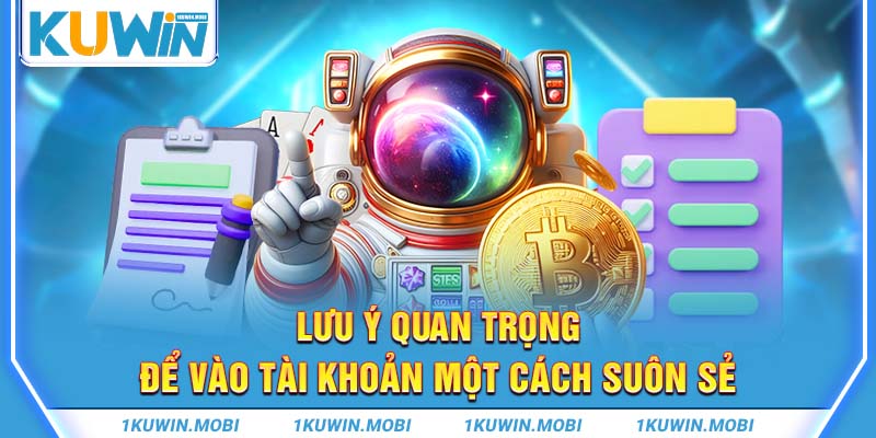 Lưu ý quan trọng để vào tài khoản một cách suôn sẻ