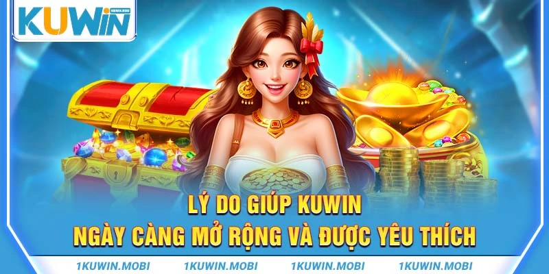 Lý do giúp KUWIN ngày càng mở rộng và được yêu thích