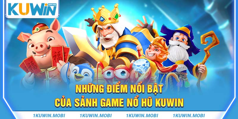 Những điểm nổi bật của sảnh game nổ hũ KUWIN