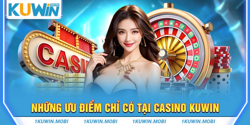 Những ưu điểm chỉ có tại Casino Kuwin