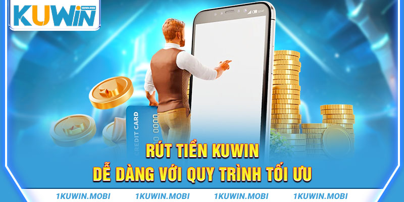 Rút tiền Kuwin dễ dàng với quy trình tối ưu