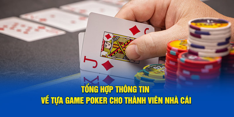 Tổng hợp thông tin về tựa game poker cho thành viên nhà cái