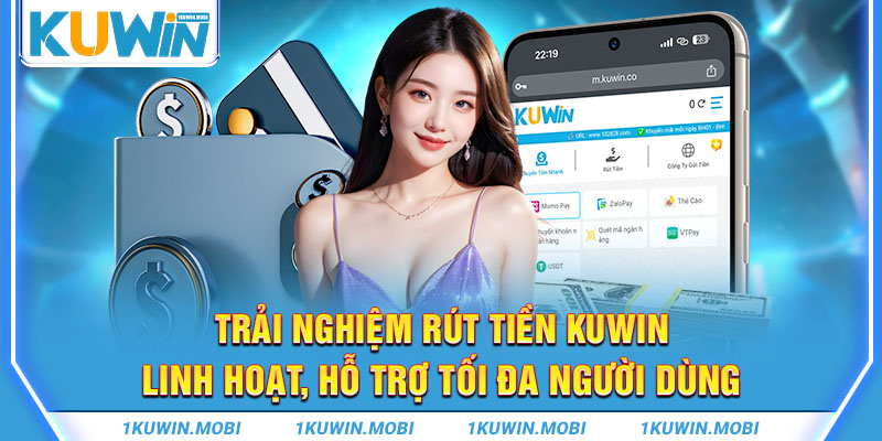 Trải nghiệm rút tiền Kuwin linh hoạt, hỗ trợ tối đa người dùng